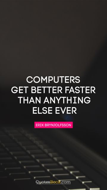 Computers get better faster than anything else ever
