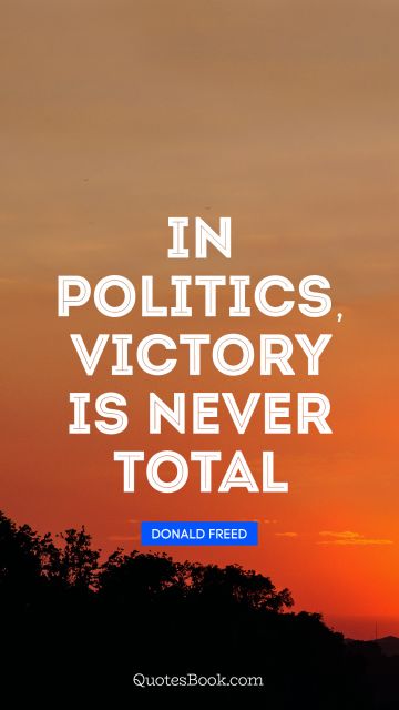 In politics, victory is never total