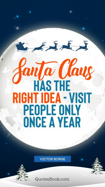 Santa Claus has the right idea - visit people only once a year