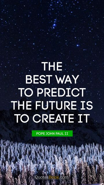 Search Results Quote - The best way to predict the future is to create it. Peter Drucker