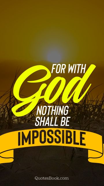 God Quote - For with god nothing shall be impossible. Unknown Authors
