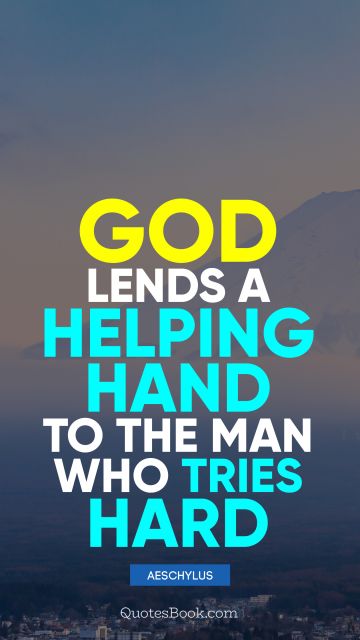 QUOTES BY Quote - God lends a helping hand to the man who tries hard. Aeschylus