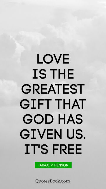 God Quote - Love is the greatest gift that God has given us. It's free. Taraji P. Henson