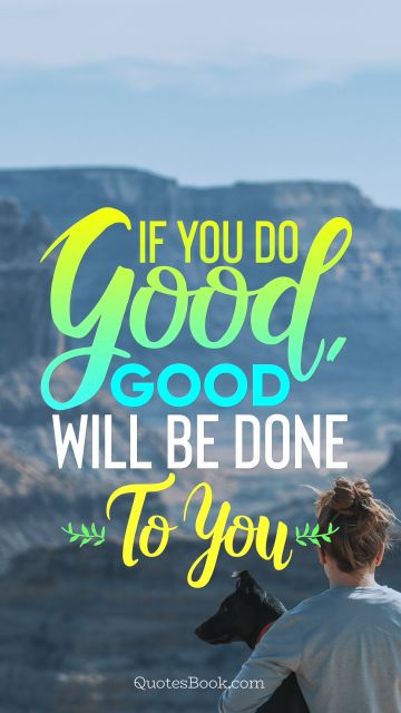 If You Do Good, Good will be Done To You
