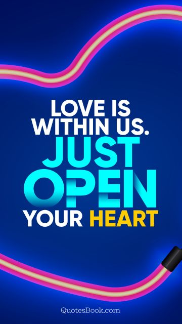 Love is within us. Just open your heart