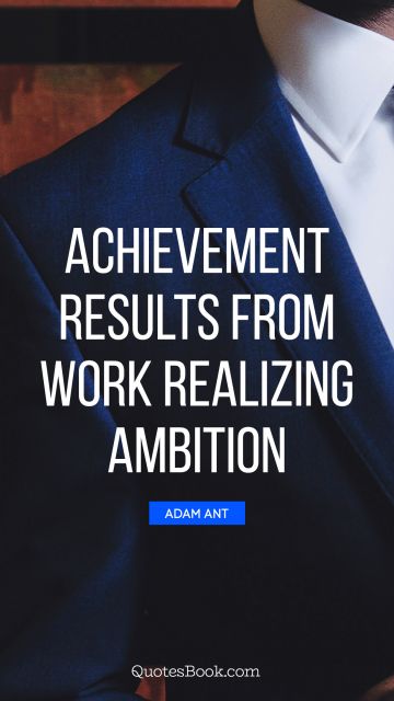Achievement results from work realizing ambition
