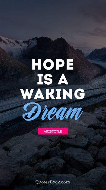 QUOTES BY Quote - Hope is a waking dream. Aristotle