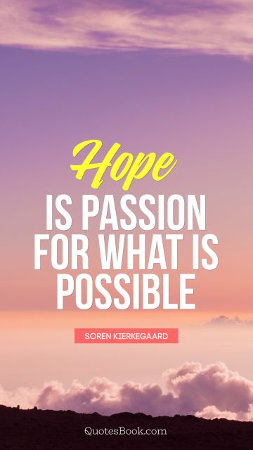 Hope Quote - Hope is passion for what is possible. Soren Kierkegaard
