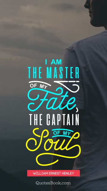 I am the master of my fate the captain of my soul