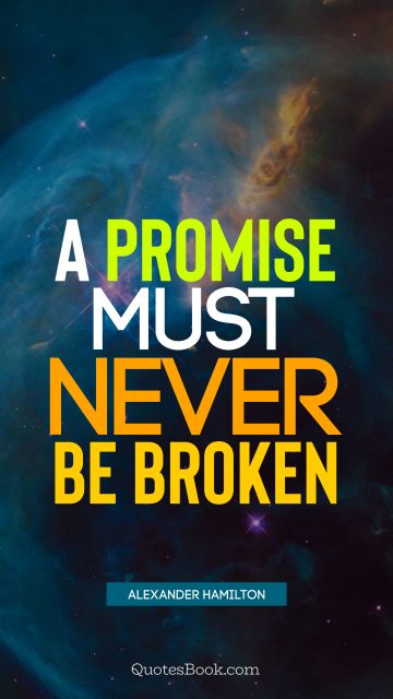 Inspirational Quote - A promise must never be broken. Alexander Hamilton
