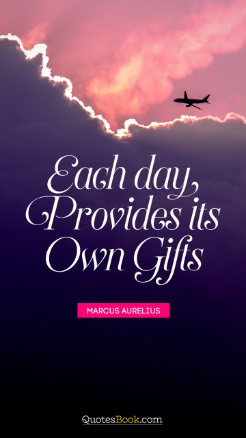 QUOTES BY Quote - Each day provides its own gifts. Marcus Aurelius
