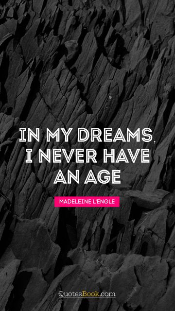 In my dreams, I never have an age