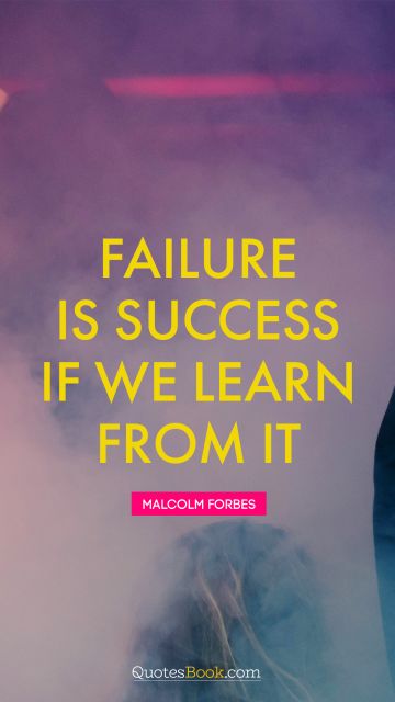 Learning Quote - Failure is success if we learn from it. Malcolm Forbes