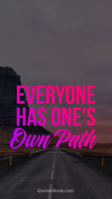 Everyone has one's own path