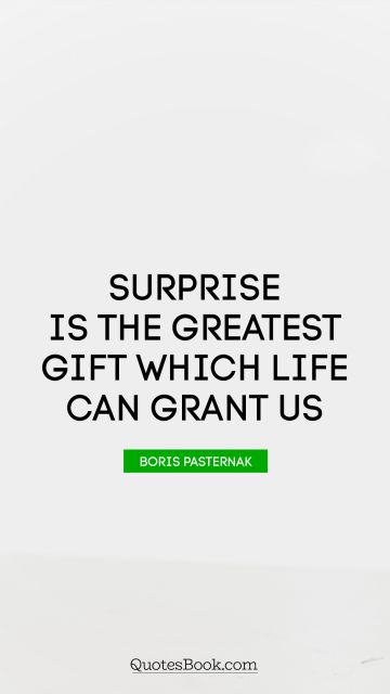 QUOTES BY Quote - Surprise is the greatest gift which life can grant us. Boris Pasternak