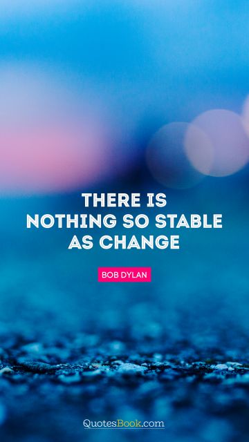There is nothing so stable as change