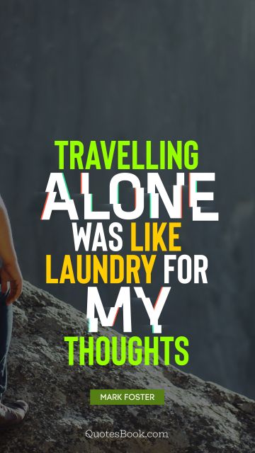 Travelling alone was like laundry for my thoughts