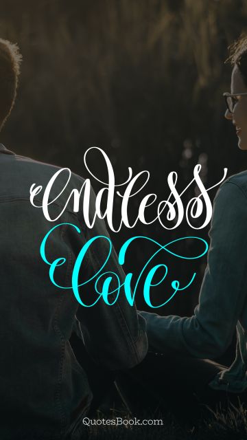 RECENT QUOTES Quote - Endless love. Unknown Authors