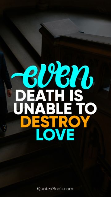 QUOTES BY Quote - Even death is unable to destroy love. QuotesBook