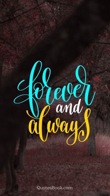 Love Quote - Forever and always. Unknown Authors