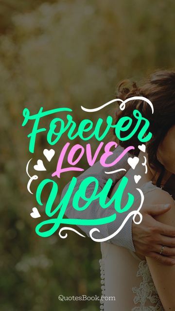 Love Quote - Forever love you. Unknown Authors