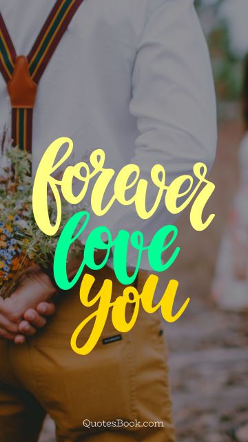 Love Quote - Forever love you. Unknown Authors