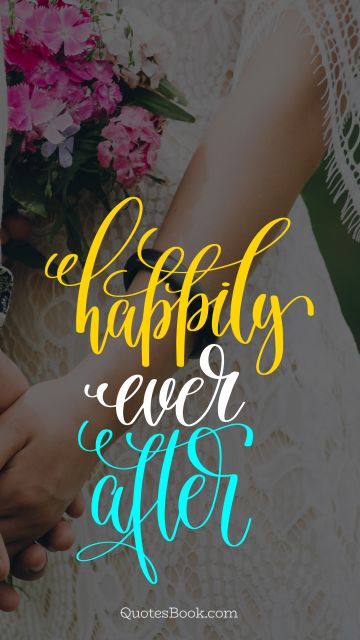 Love Quote - Happily ever after. Unknown Authors