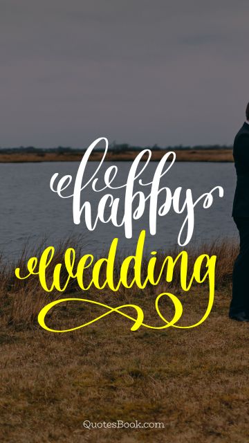 POPULAR QUOTES Quote - Happy wedding. Unknown Authors
