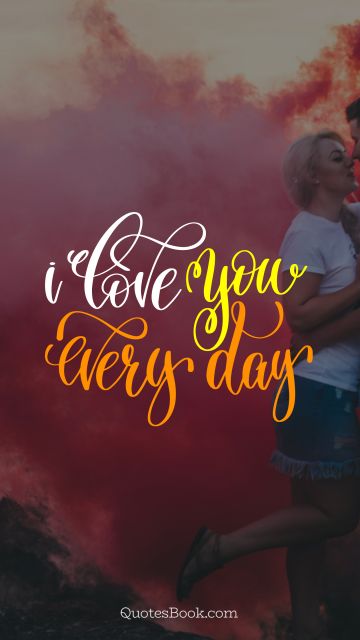 I love you every day