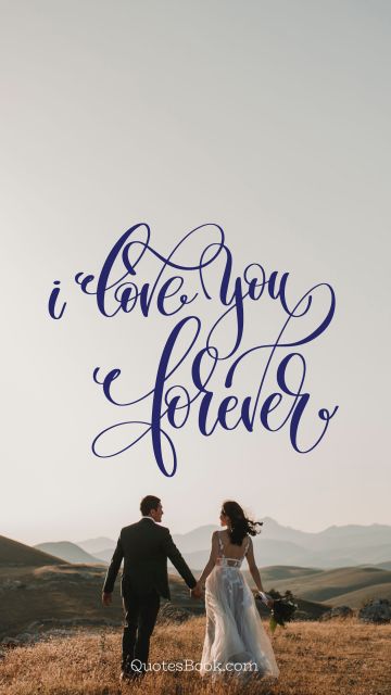 Love Quote - I love you forever. Unknown Authors