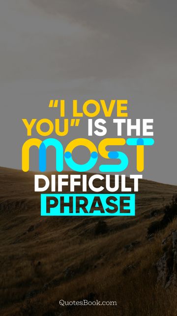 Love Quote - “I love you” is the most difficult phrase. QuotesBook