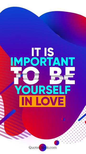 QUOTES BY Quote - It is important to be yourself in love. QuotesBook
