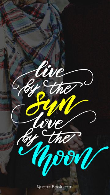 Search Results Quote - Live by the Sun Love by the Moon. Unknown Authors
