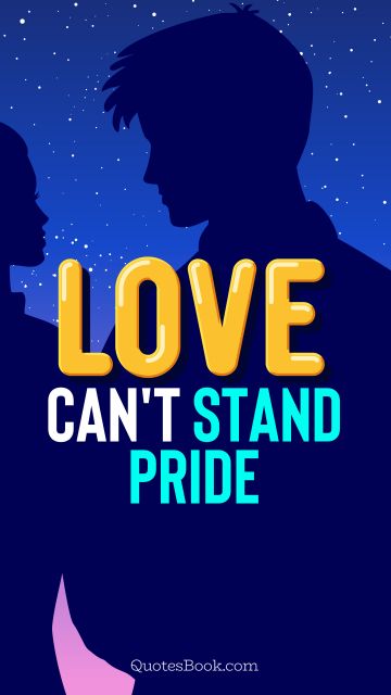 Love Quote - Love can't stand pride. QuotesBook
