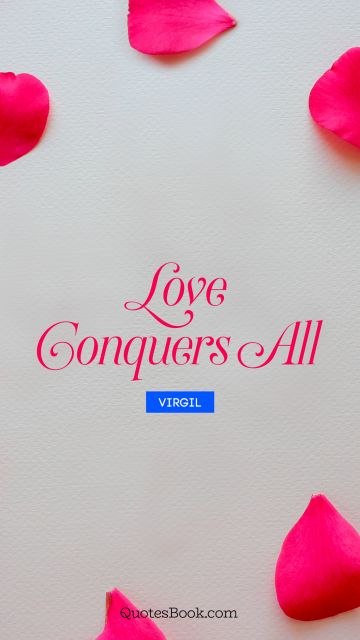 QUOTES BY Quote - Love conquers all. Virgil
