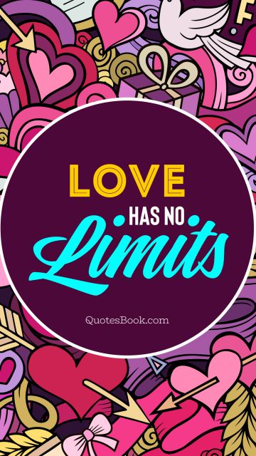 POPULAR QUOTES Quote - Love has no limits. Unknown Authors