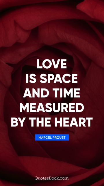 QUOTES BY Quote - Love is space and time measured by the heart. Marcel Proust
