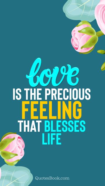 QUOTES BY Quote - Love is the precious feeling that blesses life. Unknown Authors