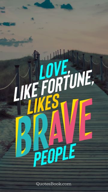 QUOTES BY Quote - Love, like fortune, likes brave people. QuotesBook