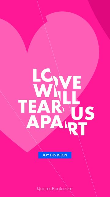 Love Quote - Love will tear us apart. Joy Division