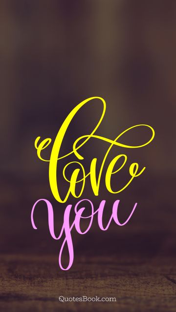 Love Quote - Love you. Unknown Authors