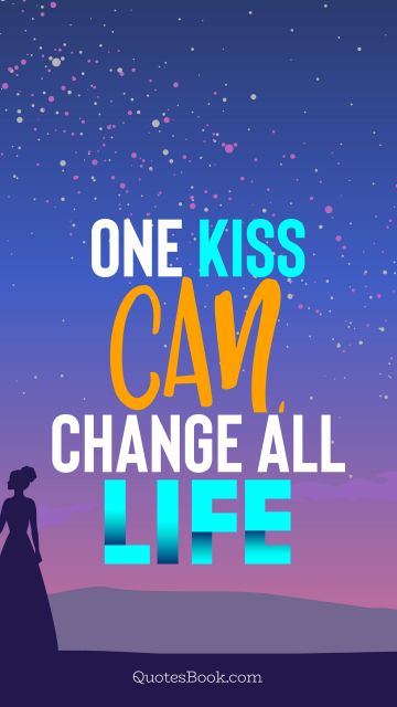 Love Quote - One kiss can change all life. QuotesBook