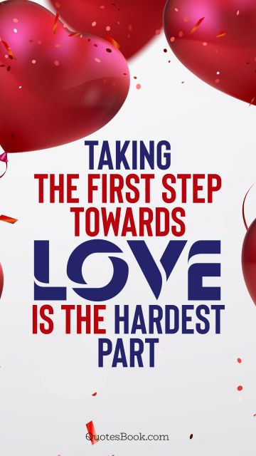 QUOTES BY Quote - Taking the first step towards love is the hardest part. QuotesBook