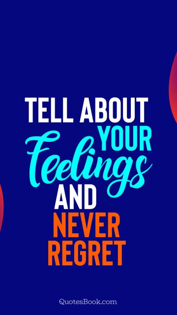 Love Quote - Tell about your feelings and never regret. QuotesBook