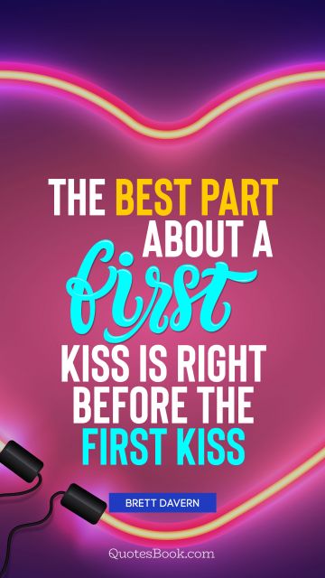 QUOTES BY Quote - The best part about a first kiss is right before the first kiss. Brett Davern