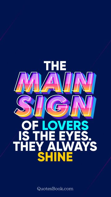 POPULAR QUOTES Quote - The main sign of lovers is the eyes. They always shine. QuotesBook