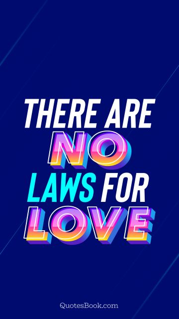 Love Quote - There are no laws for love. QuotesBook