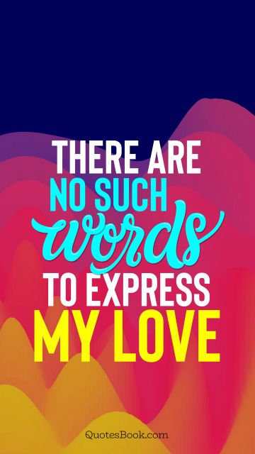 QUOTES BY Quote - There are no such words to express my love. QuotesBook