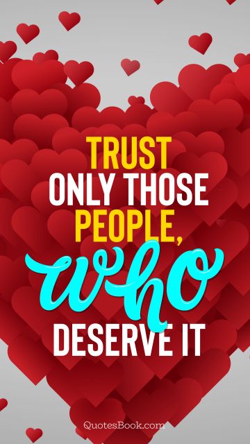Love Quote - Trust only those people, who deserve it. QuotesBook