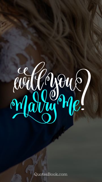 RECENT QUOTES Quote - Will you marry me?. Unknown Authors